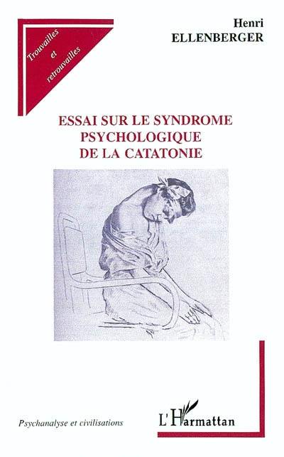 Essai sur le syndrome psychologique de la catatonie