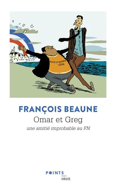 Omar et Greg : une amitié improbable au FN : récit