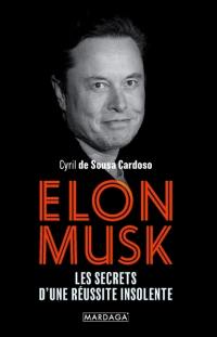 Elon Musk : les secrets d'une réussite insolente