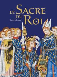 Le sacre du roi : histoire, symbolique, cérémonial