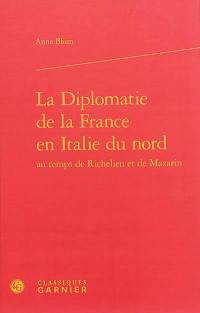 La diplomatie de la France en Italie du Nord au temps de Richelieu et de Mazarin : les sages jalousies