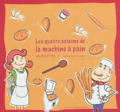 Les quatre saisons de la machine à pain : 365 recettes