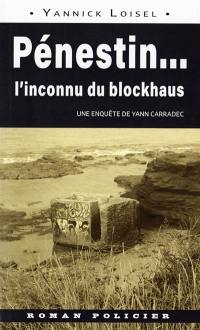 Une enquête de Yann Carradec. Pénestin... : l'inconnu du blockhaus