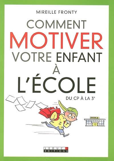 Comment motiver votre enfant à l'école : du CP à la 3e