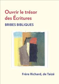 Ouvrir le trésor des Ecritures : bribes bibliques