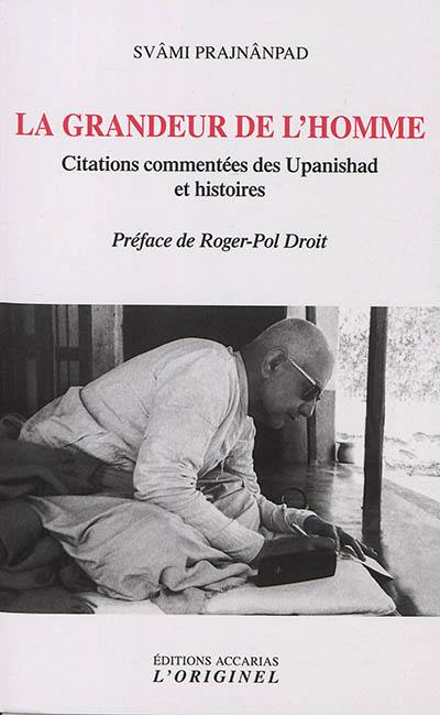 La grandeur de l'homme : citations commentées des Upanishad et histoires