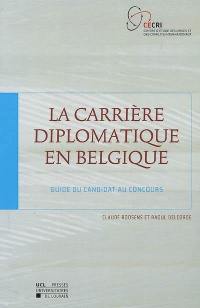 La carrière diplomatique en Belgique : guide du candidat au concours