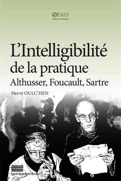 L'intelligibilité de la pratique : Althusser, Foucault, Sartre