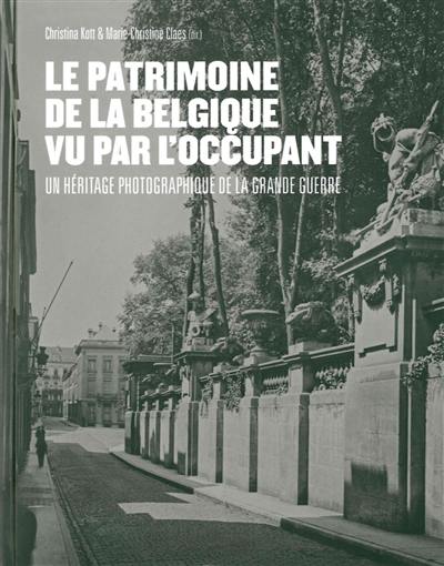 Le patrimoine de la Belgique vu par l'occupant : un héritage photographique de la Grande Guerre