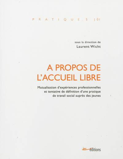 A propos de l'accueil libre : mutualisation d'expériences professionnelles et tentative de définition d'une pratique de travail social auprès des jeunes