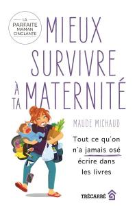 Mieux survivre à ta maternité : tout ce qu'on n'a jamais osé écrire dans les livres