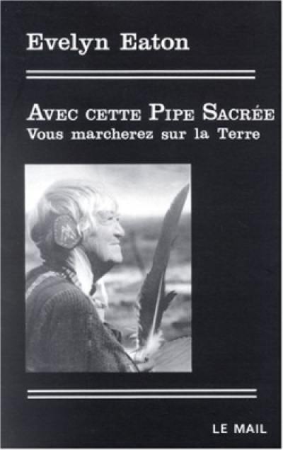 Avec cette pipe sacrée, vous marcherez sur la Terre