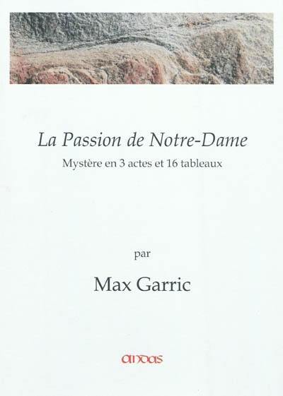 La passion de Notre-Dame : mystère en 3 actes et 16 tableaux