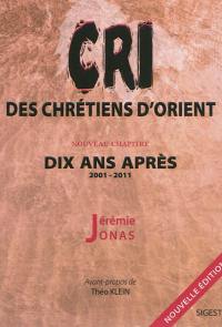 Le cri des chrétiens d'Orient : dix ans après (2001-2011) : essai