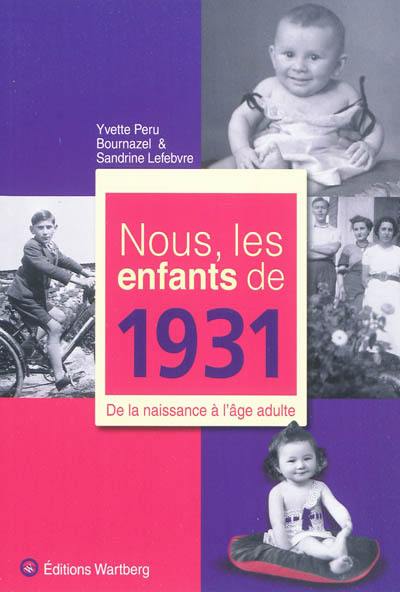 Nous, les enfants de 1931 : de la naissance à l'âge adulte