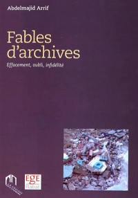 Fables d'archives : effacement, oubli, infidélité