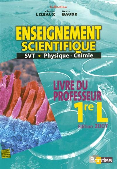 Enseignement scientifique, livre du professeur 1re L : SVT, physique, chimie