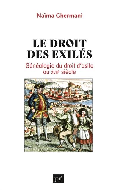 Le droit des exilés : généalogie du droit d'asile au XVIIe siècle