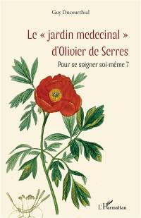 Le jardin medecinal d'Olivier de Serres : pour se soigner soi-même ?