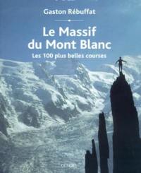 Le massif du Mont-Blanc : les 100 plus belles courses