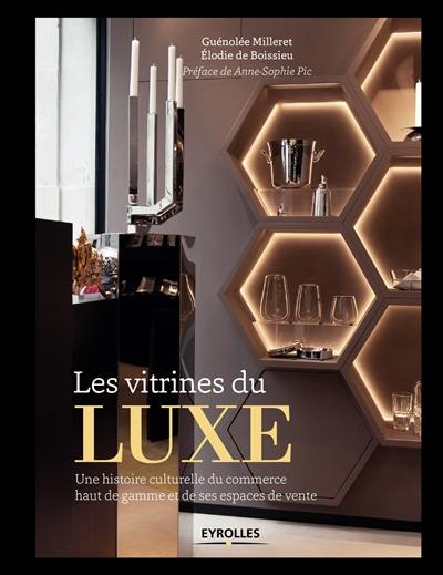 Les vitrines du luxe : une histoire culturelle du commerce haut de gamme et de ses espaces de vente