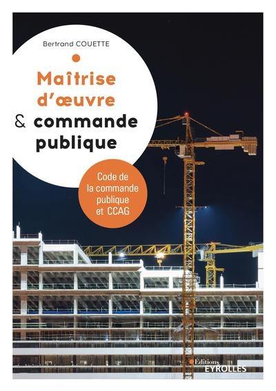 Maîtrise d'oeuvre & commande publique : code de la commande publique et CCAG