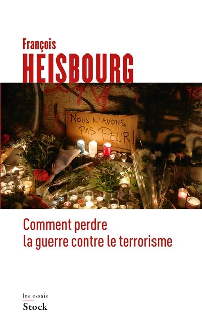 Comment perdre la guerre contre le terrorisme