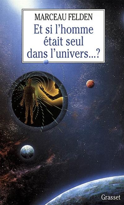 Et si l'homme était seul dans l'univers ?