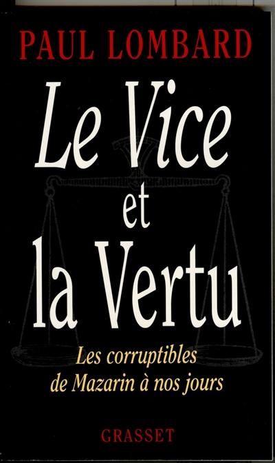 Le vice et la vertu : les corruptibles, de Mazarin à nos jours