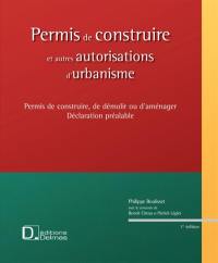 Permis de construire et autres autorisations d'urbanisme : permis de construire, de démolir ou d'aménager, déclaration préalable