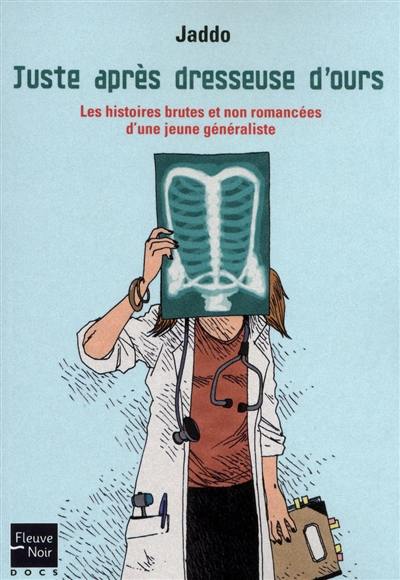 Juste après dresseuse d'ours : les histoires brutes et non romancées d'une jeune généraliste