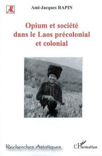 Opium et société dans le Laos précolonial et colonial