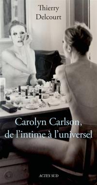 Carolyn Carlson : de l'intime à l'universel : essai biographique