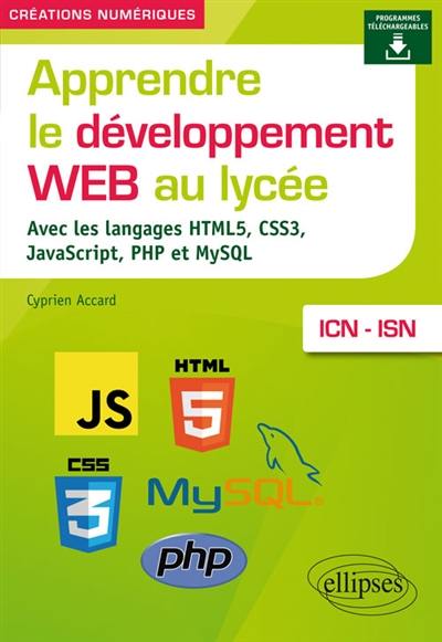 Apprendre le développement web au lycée : avec les langages HTML5, CSS3, JavaScript, PHP et MySQL : ICN-ISN