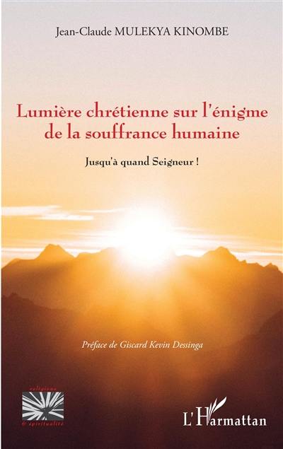 Lumière chrétienne sur l'énigme de la souffrance humaine : jusqu'à quand Seigneur !