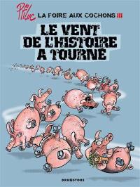 La foire aux cochons. Vol. 3. Le vent de l'histoire a tourné