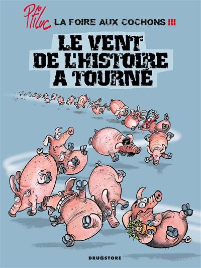 La foire aux cochons. Vol. 3. Le vent de l'histoire a tourné