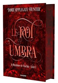 Le royaume de Vincula. Vol. 1. Le roi Umbra