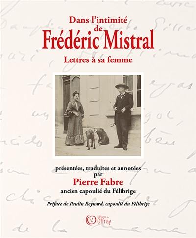 Dans l'intimité de Frédéric Mistral