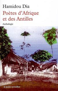 Poètes d'Afrique et des Antilles : d'expression française, de la naissance à nos jours : anthologie