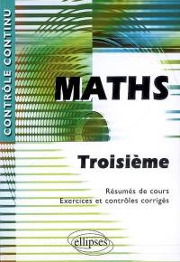 Maths, troisième : résumés de cours, exercices et contrôles corrigés