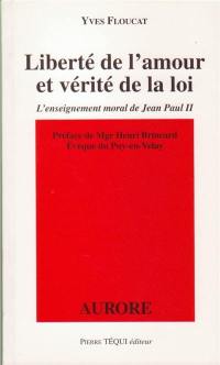 Liberté de l'amour et vérité de la loi : l'enseignement moral de Jean-Paul II