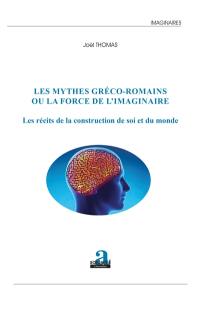 Les mythes gréco-romains ou La force de l'imaginaire : les récits de la construction de soi et du monde