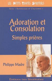 Adoration et consolation : simples prières