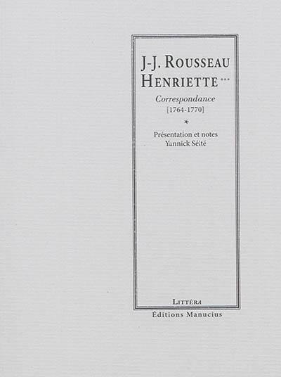 Rousseau-Henriette... : correspondance, 1764-1770