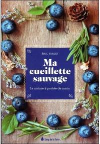 Ma cueillette sauvage : la nature à portée de main