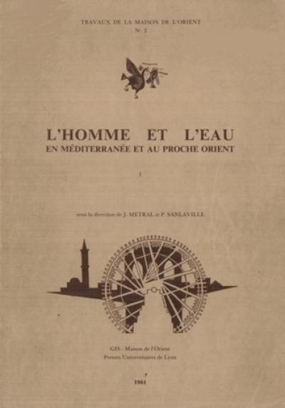 L'Homme et l'eau en Méditerranée et au Proche-Orient. Vol. 1