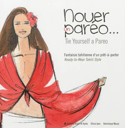 Nouer un paréo : fantaisie tahitienne d'un prêt-à-porter. Tie yourself a pareo : ready-to-wear Tahiti style