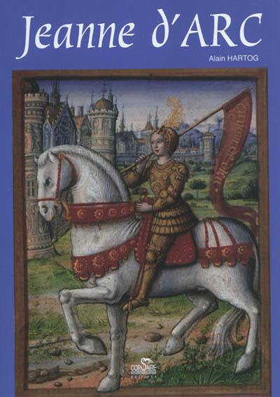 Petite histoire de Jeanne d'Arc à l'usage de ceux qui croient et de ceux qui ne croient pas