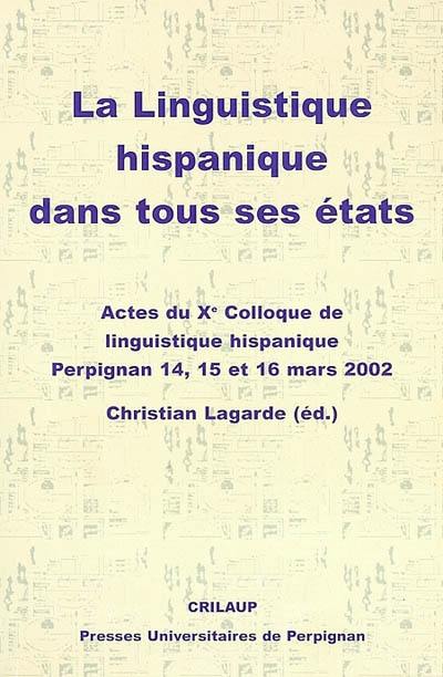 La linguistique hispanique dans tous ses états : actes du Xe colloque de linguistique hispanique, Perpignan, 14, 15 et 16 mars 2002